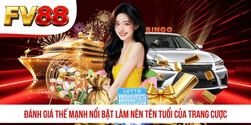 Đánh giá thế mạnh nổi bật làm nên tên tuổi của trang cược