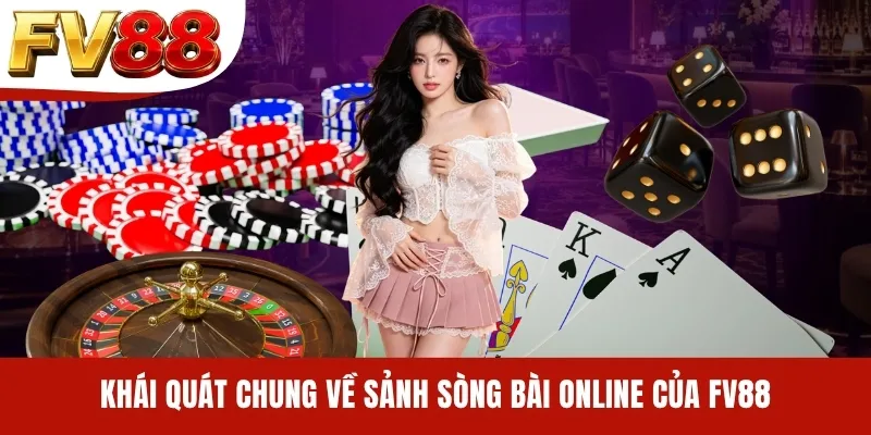 Khái quát chung về sảnh sòng bài online của FV88
