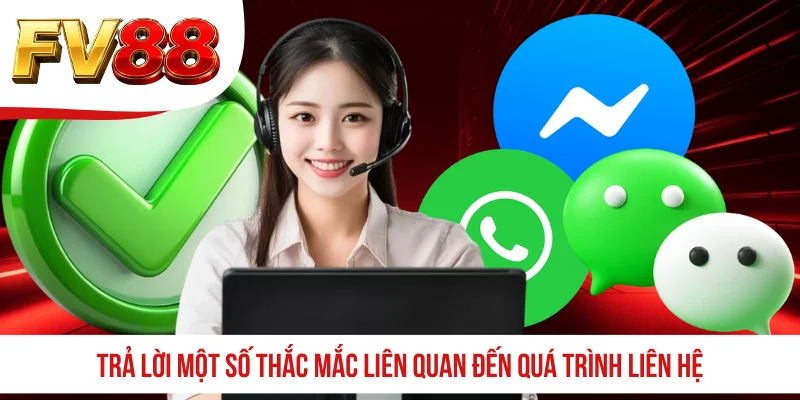 Trả lời một số thắc mắc liên quan đến quá trình liên hệ